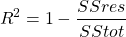 \[R^2 = 1 - \frac{SSres}{SStot}\]